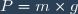 P = m \times g
